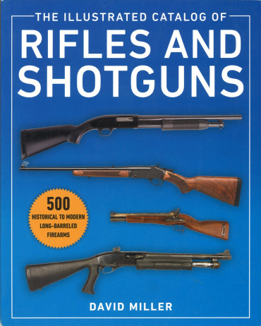 The Illustrated Catalog of Rifles and Shotguns: 500 Historical to Modern Long-Barreled Firearms