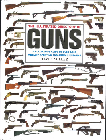 The Illustrated Directory of Guns: A Collector's Guide to Over 2,000 Military, Sporting and Antique Firearms