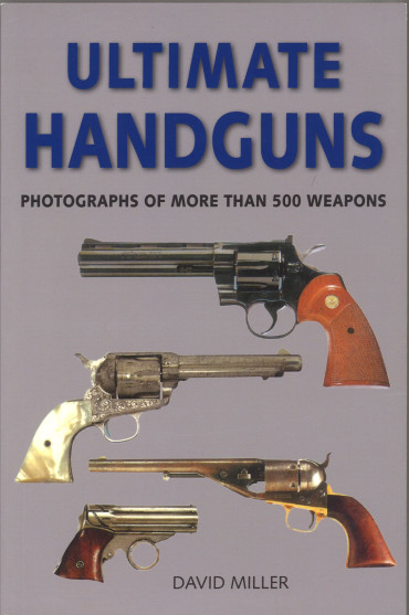 Ultimate Handguns - Photographs of More Than Five Hundred Weapons
