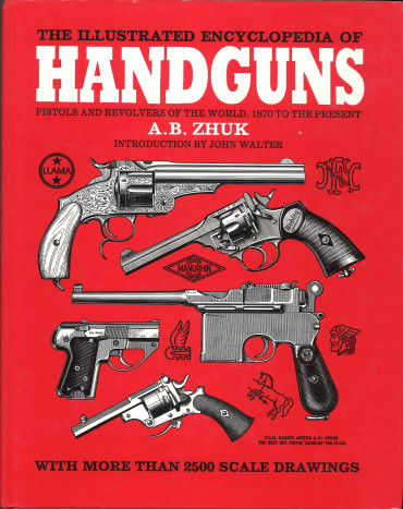 The Illustrated Encyclopedia of Handguns - Pistols and Revolvers of the World, 1870 to the Present