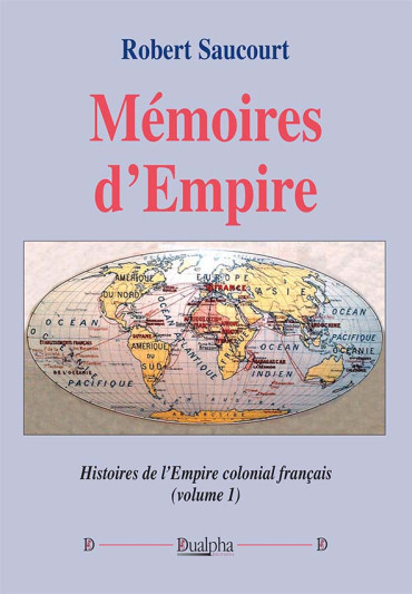 Mémoires d’Empire (volume 1) Histoires de l’Empire colonial français