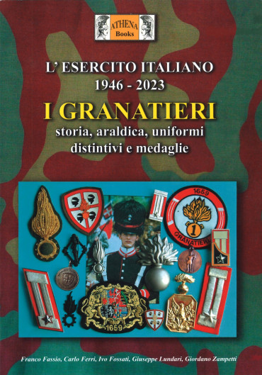 I GRANATIERI - STORIA, ARALDICA, UNIFORMI, DISTINTIVI E MEDAGLIE L'ESERCITO ITALIANO 1946 - 2023