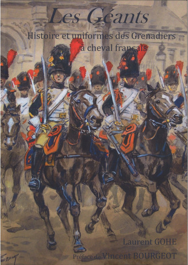 Les géants - Histoire et uniformes des grenadiers à cheval français