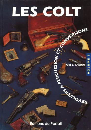 Les Colt - Revolvers A Percussion Et Conversions - Vol. 1