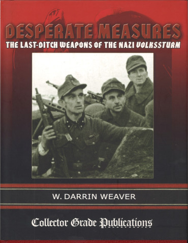 Desperate Measures - The last-Ditch Weapons of the Nazi Volkssturm