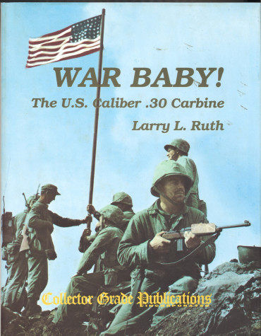 War Baby! The U.S. Caliber .30 Carbine, Vol. 1 - The US Caliber .30 Carbine M1