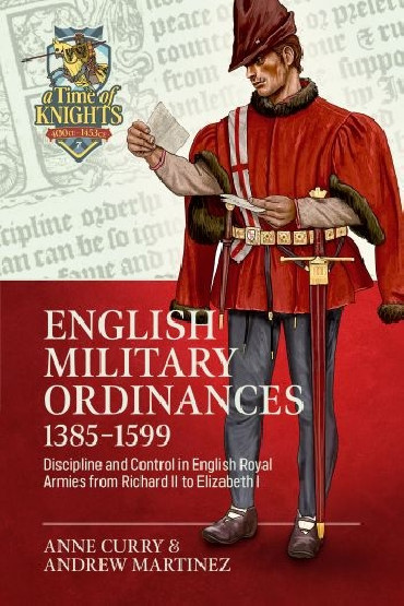 English Military Ordinances 1385-1599 Discipline and Control in English Royal Armies from Richard II to Elizabeth I