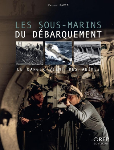 Les sous-marins du Débarquement : Le danger vient des abîmes