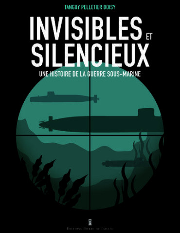 Invisibles et silencieux : Une histoire de la guerre sous-marine