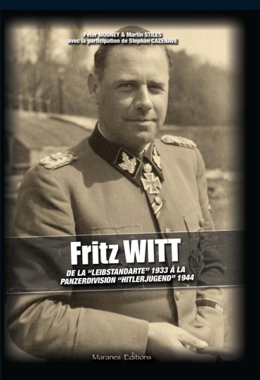 FRITZ WITT - DE LA « LEIBSTANDARTE » 1933 À LA PANZERDIVISION « HITLERJUGEND » 1944