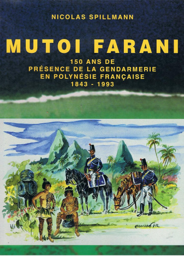 OCCASION - MUTOI FARANI - 150 ans de présence de la Gendarmerie en polynésie Française 1843 - 1993 - Nicolas Spillmann
