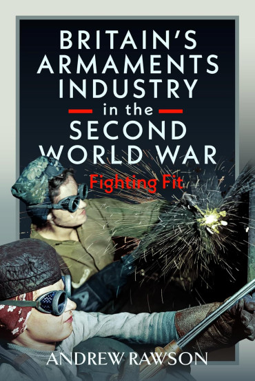 Britain's Armaments Industry in the Second World War: Fighting Fit