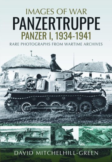 Images of War: Panzertruppe, Panzer I, 1934–1941: Rare Photographs from Wartime Archives