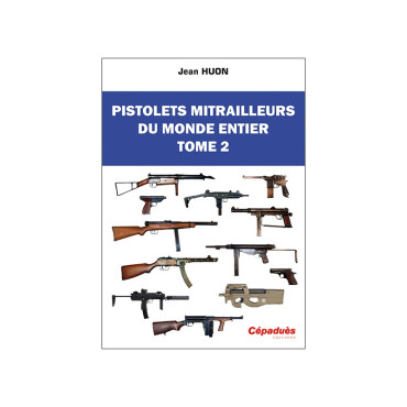 PISTOLETS MITRAILLEURS DU MONDE ENTIER. TOME 2