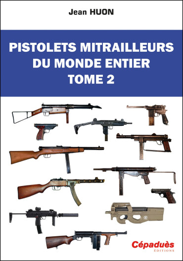 PISTOLETS MITRAILLEURS DU MONDE ENTIER. TOME 2