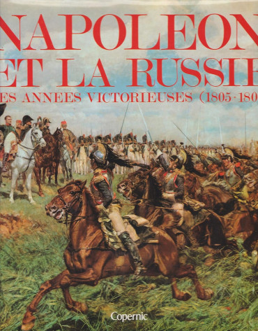 Napoléon et la Russie, les annees victorieuses 1805 1807