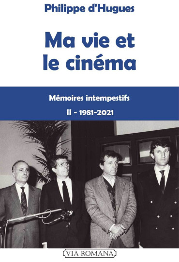 Ma vie et le cinéma - II 1981-2021. Mémoires intempestifs